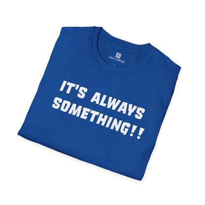 It's Always Something T-Shirt