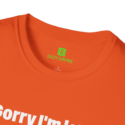 'Sorry I'm Late. I Didn't Want to Come.' T-Shirt