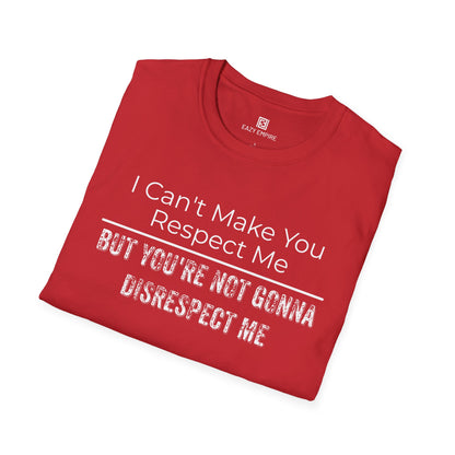 I Can't Make You Respect Me T-Shirt
