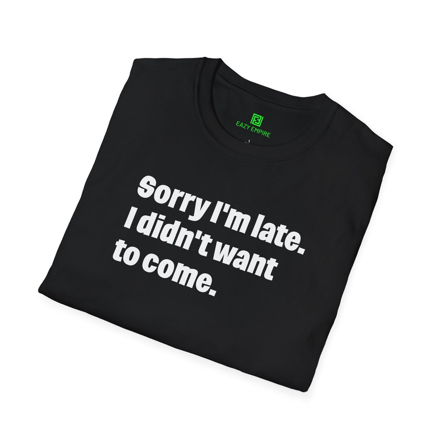 'Sorry I'm Late. I Didn't Want to Come.' T-Shirt