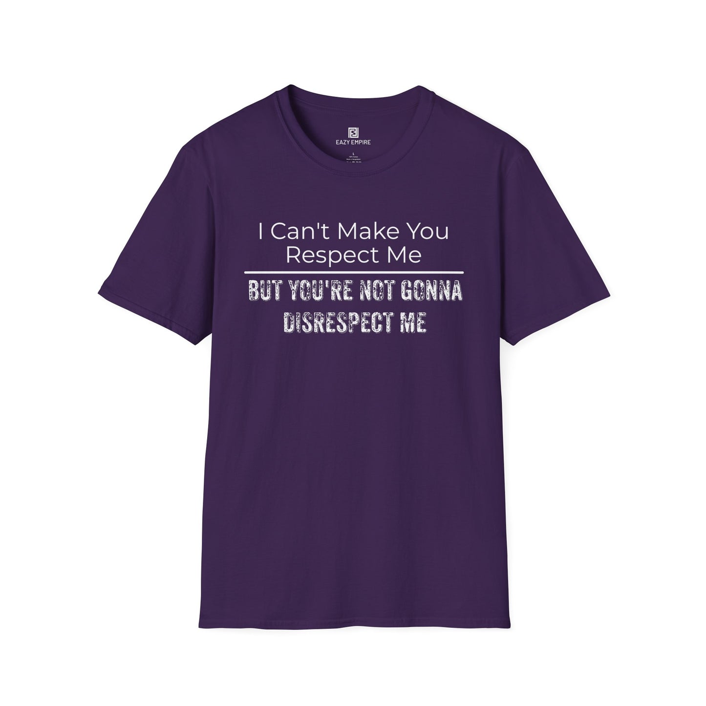 I Can't Make You Respect Me T-Shirt