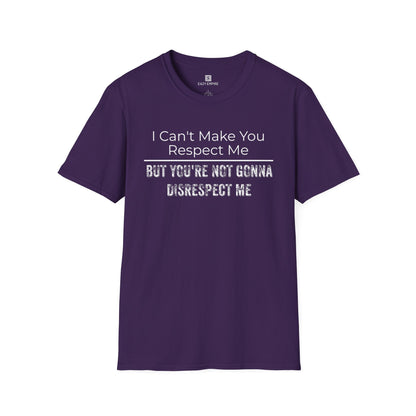 I Can't Make You Respect Me T-Shirt