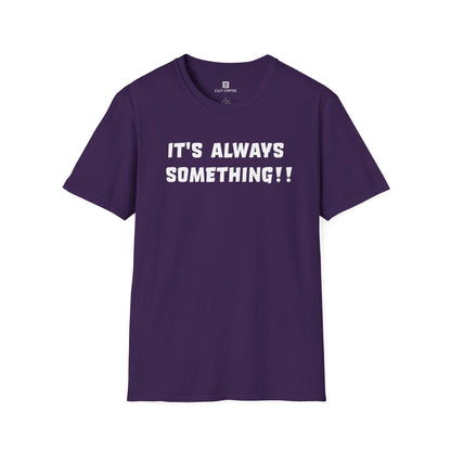 It's Always Something T-Shirt