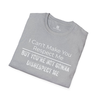 I Can't Make You Respect Me T-Shirt