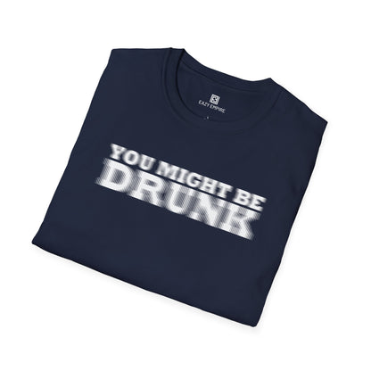 'You Might Be Drunk' T-shirt
