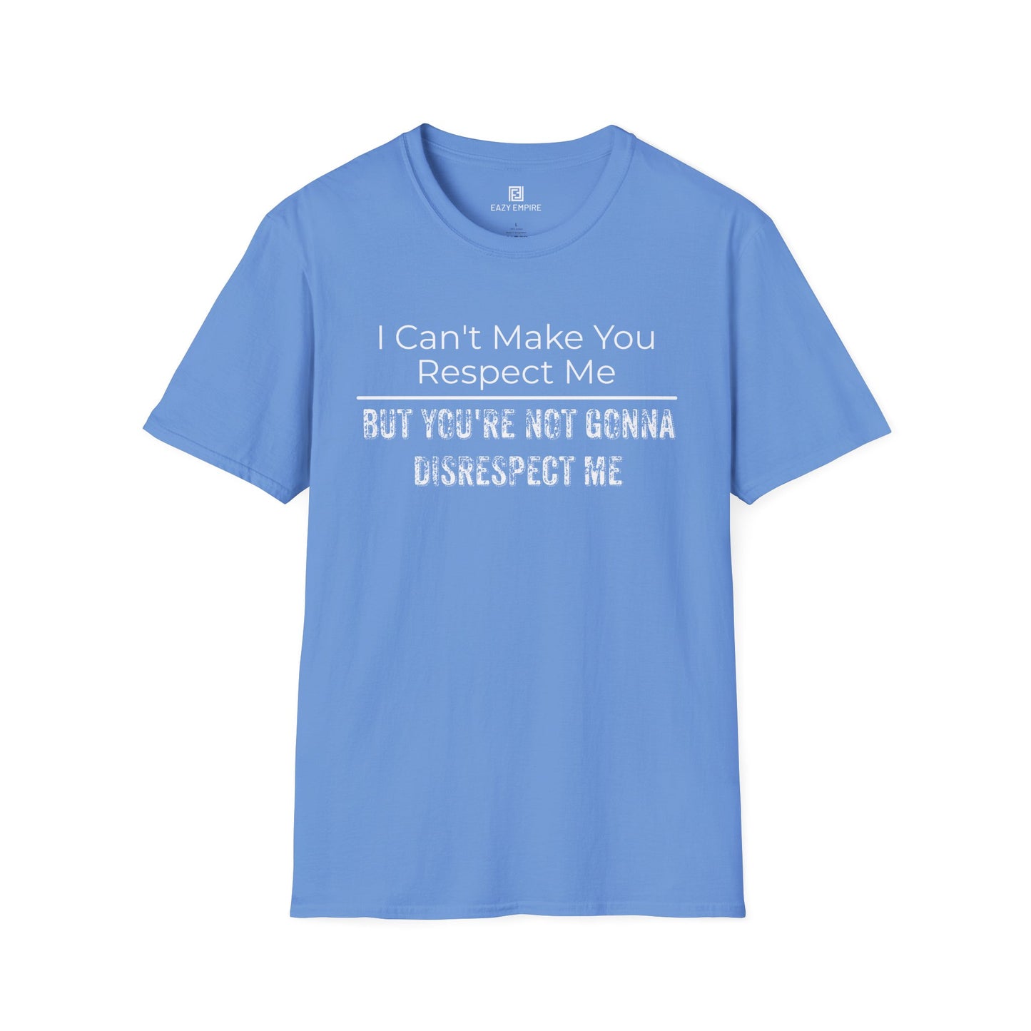 I Can't Make You Respect Me T-Shirt