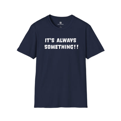 It's Always Something T-Shirt