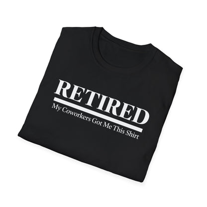 Retired-My Coworkers Got Me This Shirt T-Shirt