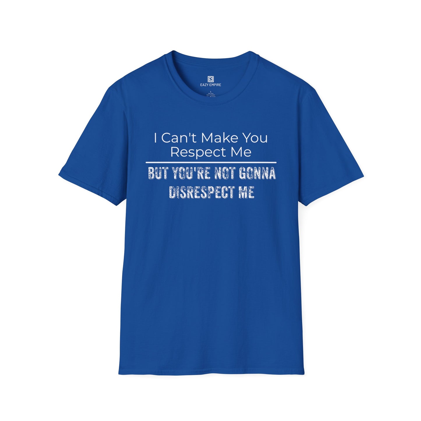 I Can't Make You Respect Me T-Shirt