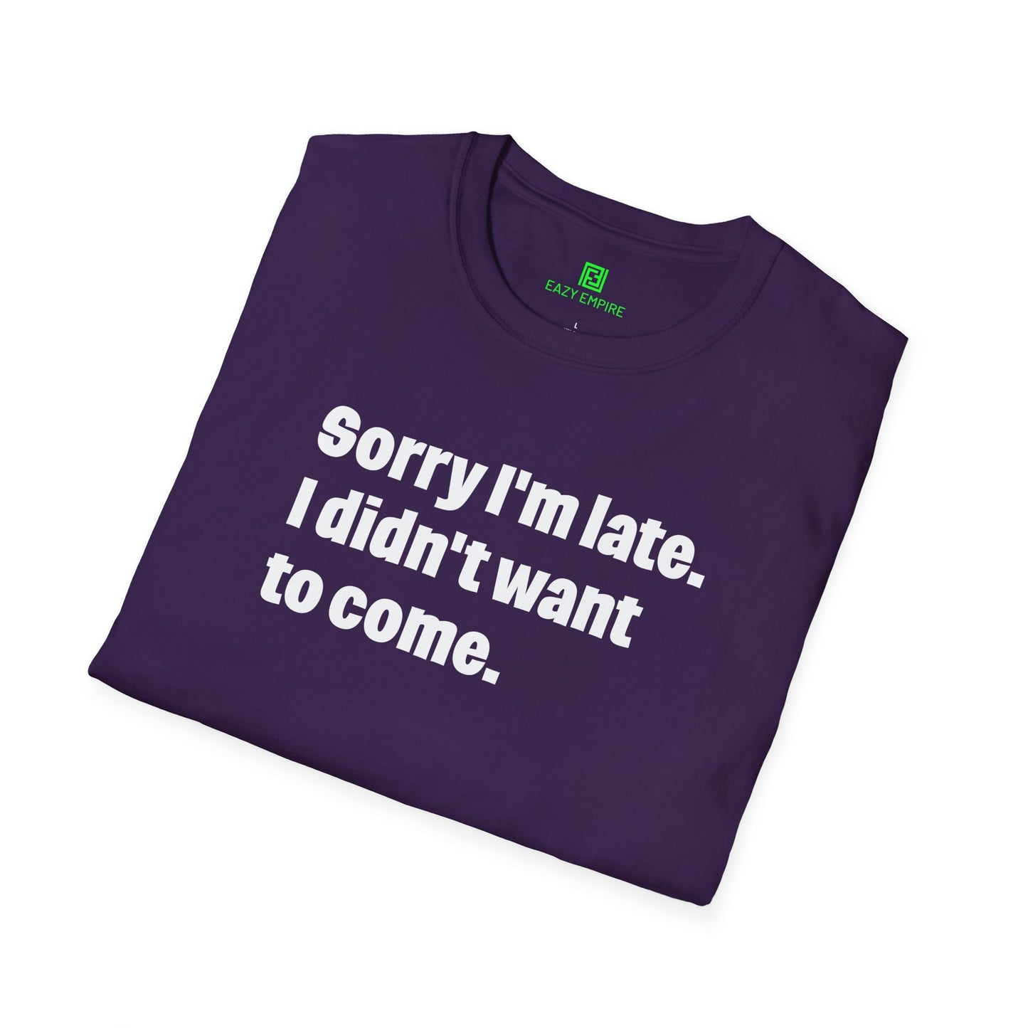 'Sorry I'm Late. I Didn't Want to Come.' T-Shirt