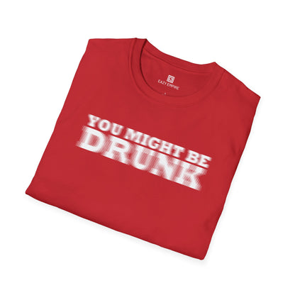 'You Might Be Drunk' T-shirt