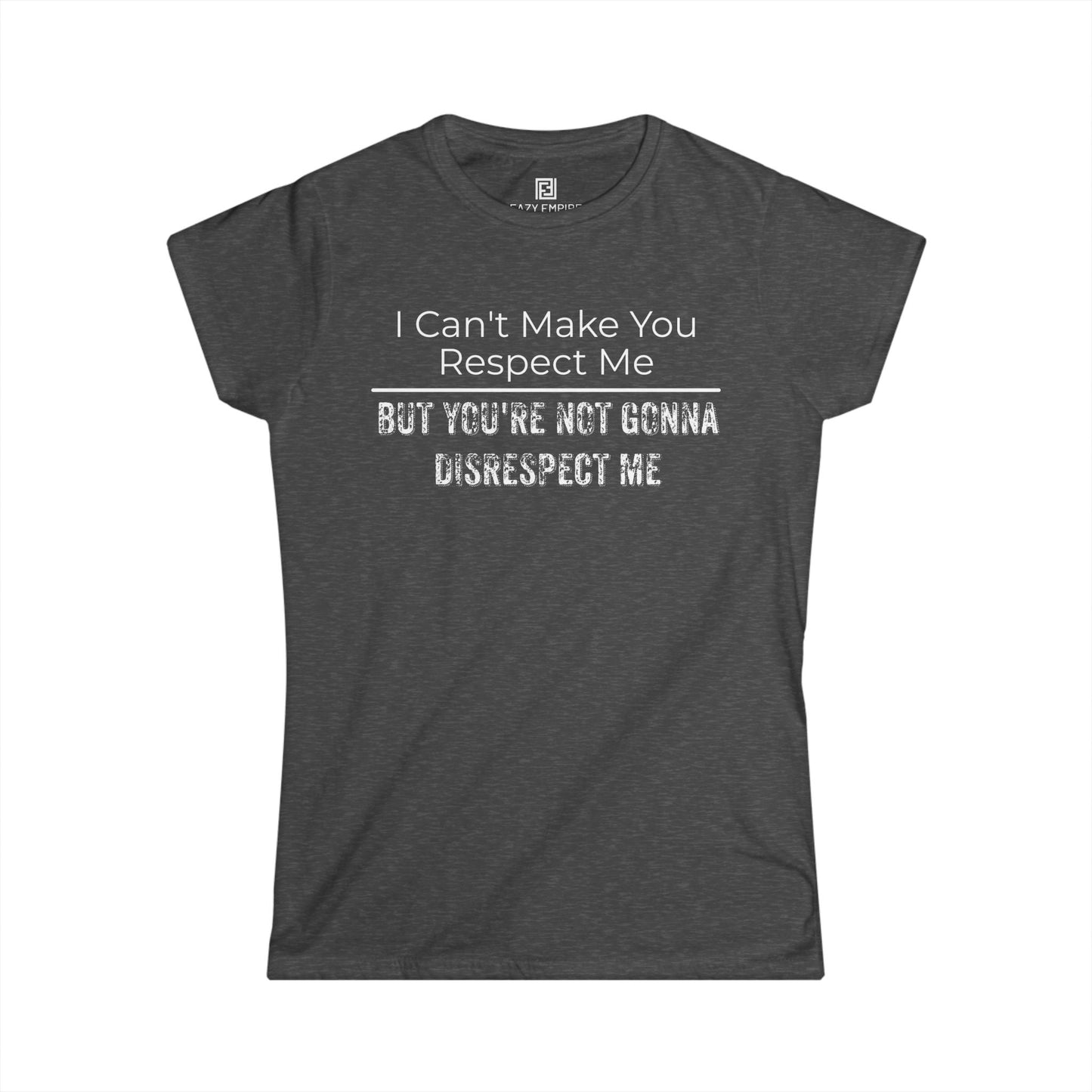 'I Can't Make You Respect Me' Women's Fitted T-Shirt