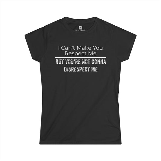 'I Can't Make You Respect Me' Women's Fitted T-Shirt