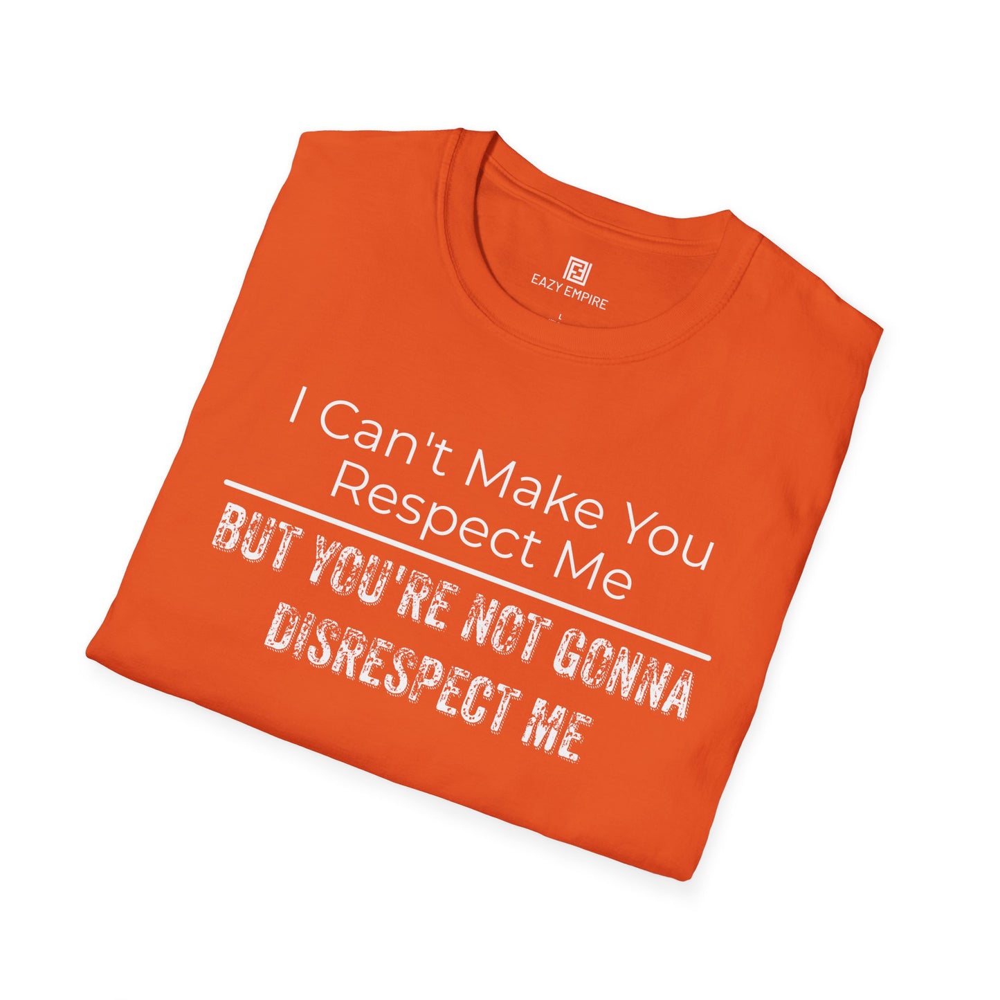 I Can't Make You Respect Me T-Shirt