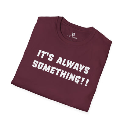 It's Always Something T-Shirt