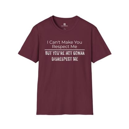 I Can't Make You Respect Me T-Shirt