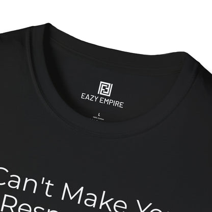 I Can't Make You Respect Me T-Shirt