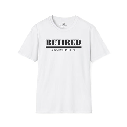 Retired Ask Someone Else T-Shirt