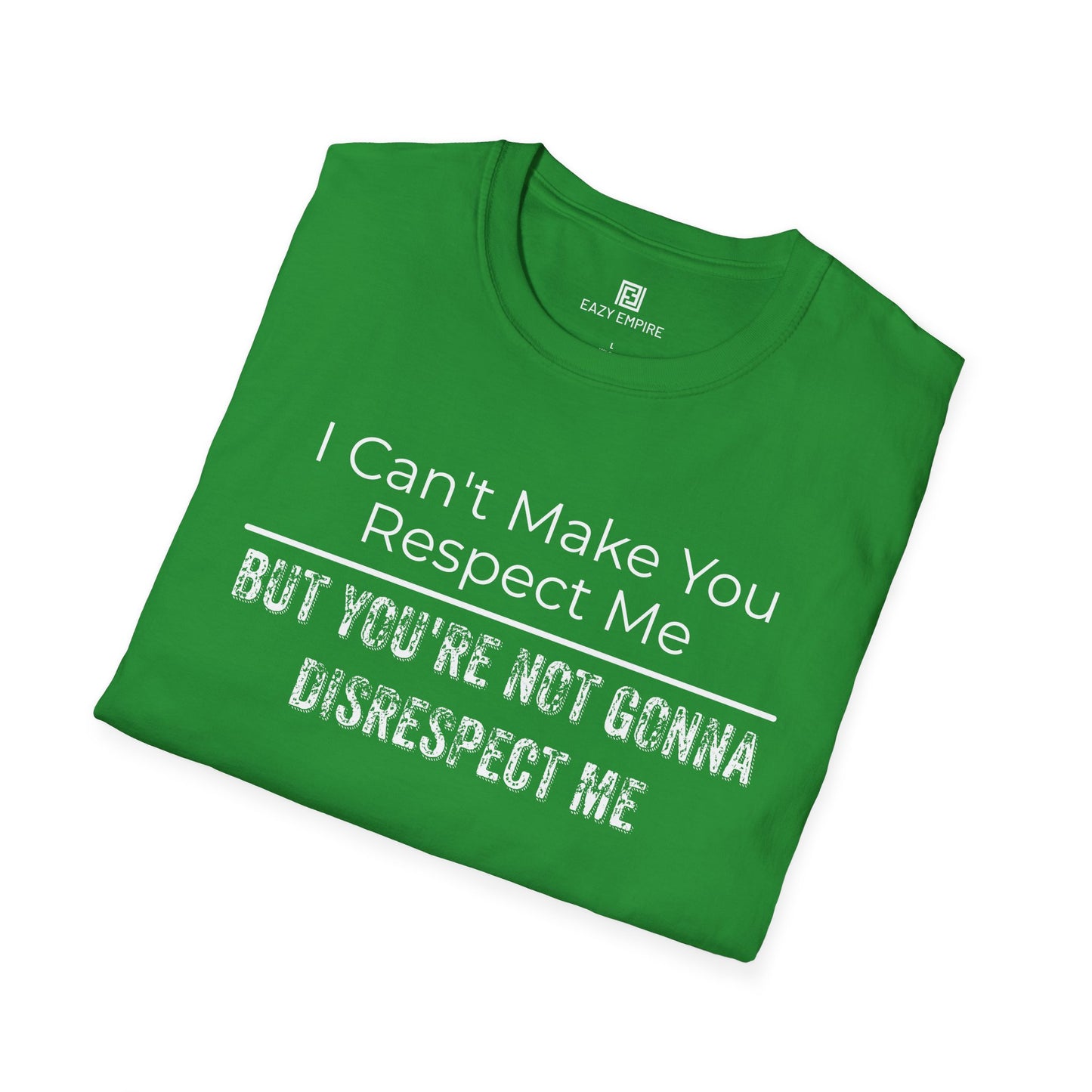 I Can't Make You Respect Me T-Shirt