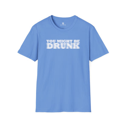 'You Might Be Drunk' T-shirt