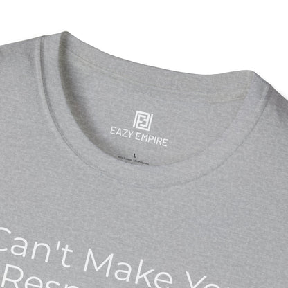 I Can't Make You Respect Me T-Shirt