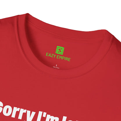 'Sorry I'm Late. I Didn't Want to Come.' T-Shirt