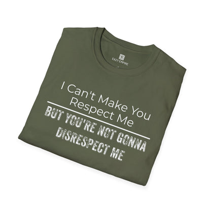 I Can't Make You Respect Me T-Shirt