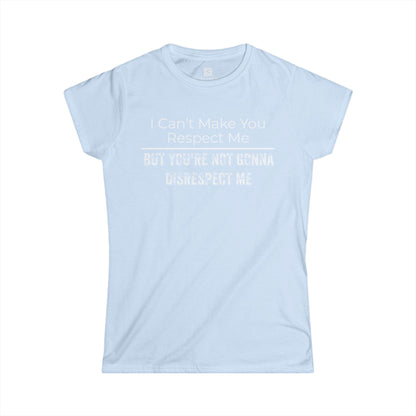 'I Can't Make You Respect Me' Women's Fitted T-Shirt