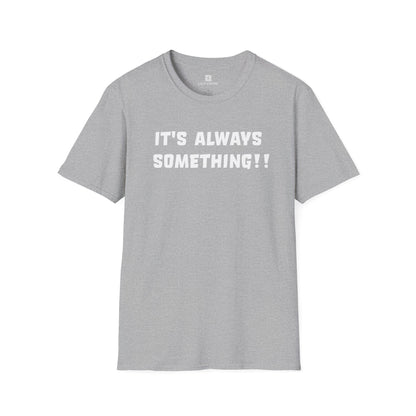 It's Always Something T-Shirt