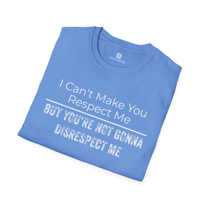 I Can't Make You Respect Me T-Shirt