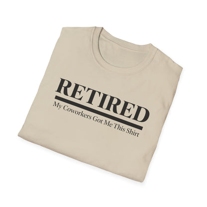 Retired-My Coworkers Got Me This Shirt T-Shirt