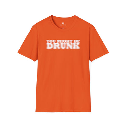 'You Might Be Drunk' T-shirt