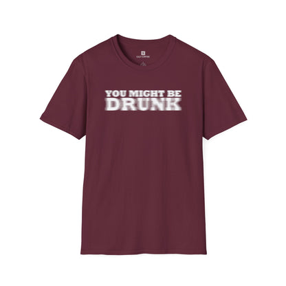 'You Might Be Drunk' T-shirt
