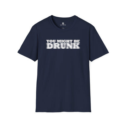 'You Might Be Drunk' T-shirt